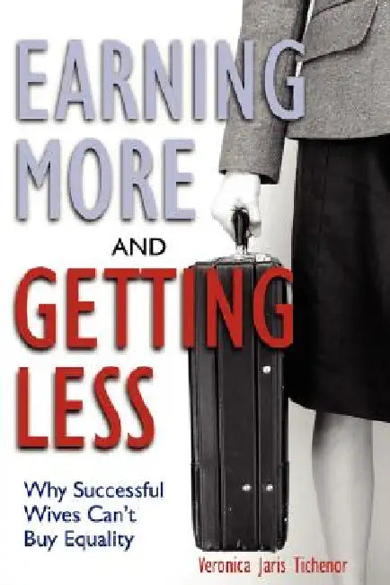 Earning More and Getting Less (English, Veronica Jaris Tichenor)