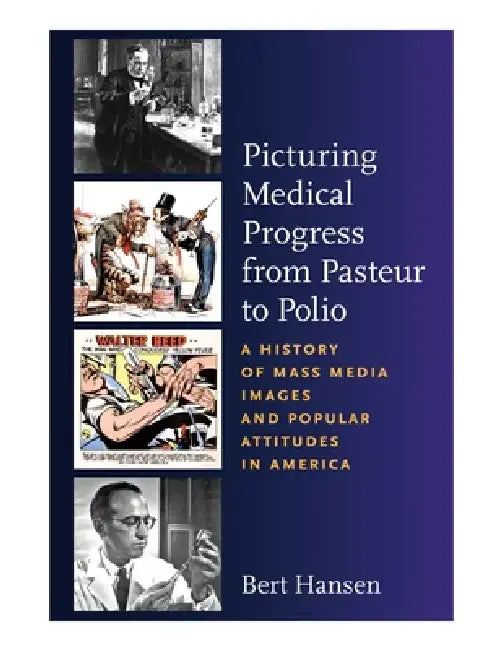Buy Picturing Medical Progress from Pasteur to Polio (English, Bert Hansen) — BookShops.in