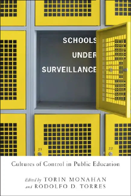 Schools Under Surveillance (English, Torin Monahan | Rodolfo D. Torres | Aaron Kupchik)