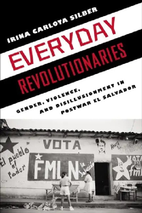 Everyday Revolutionaries: Gender, Violence, and Disillusionment in Postwar El Salvador view 2