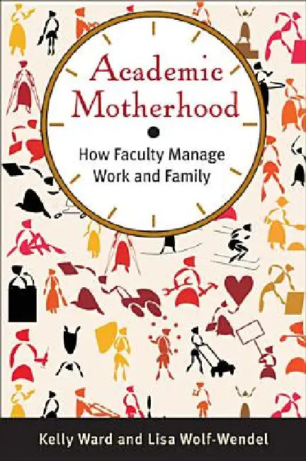 Academic Motherhood (English, Kelly Ward | Lisa Wolf-Wendel)