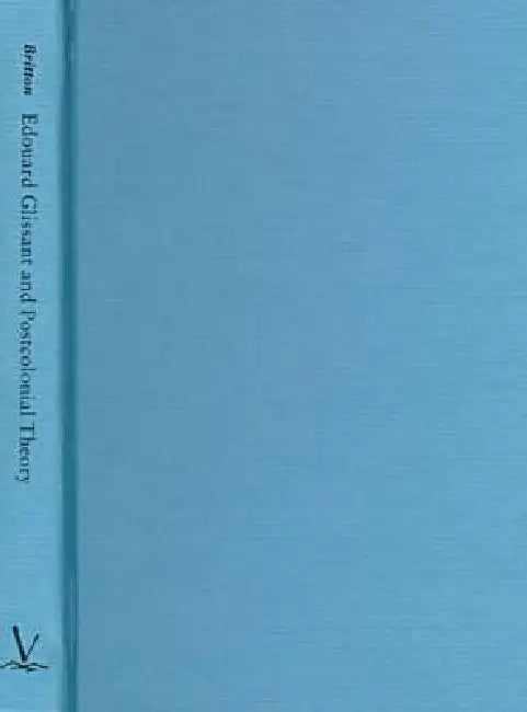 Edouard Glissant and Postcolonial Theory (English, Celia Britton)