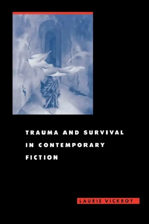 Trauma and Survival in Contemporary Fiction – Laurie Vickroy view 2