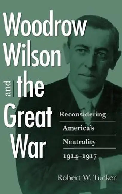 Buy Woodrow Wilson and the Great War (English, Robert W. Tucker) — BookShops.in