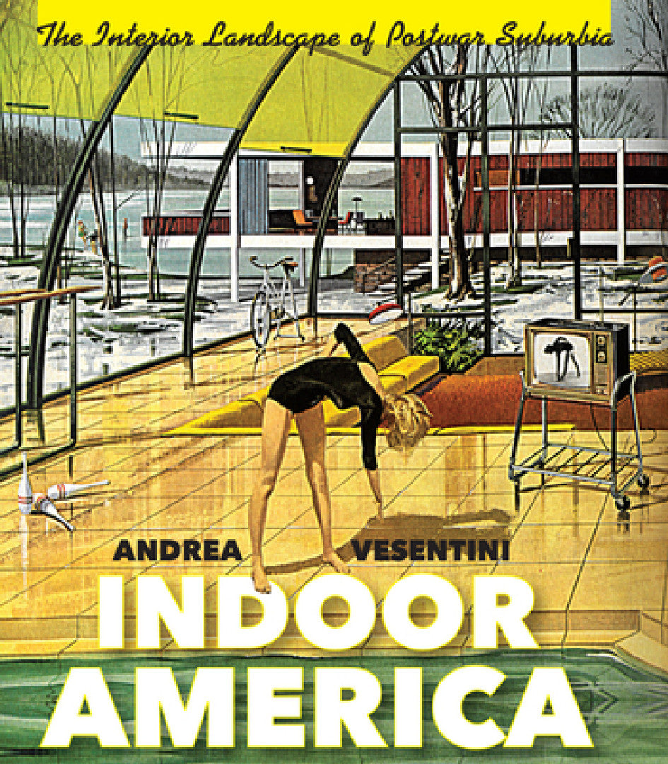 Buy Indoor America: The Interior Landscape of Postwar Suburbia by Andrea Vesentini | University of Virginia Press | Hardcover | History of American Suburbia — BookShops.in