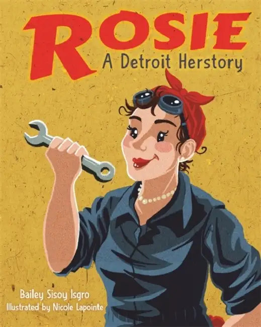 Buy Rosie, a Detroit Herstory (English, Bailey Sisoy Isgro | Nicole Lapointe) — BookShops.in