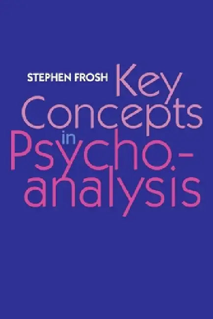 Key Concepts in Psychoanalysis (English, Stephen Frosh)