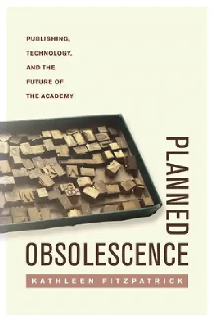 Planned Obsolescence (English, Kathleen Fitzpatrick)