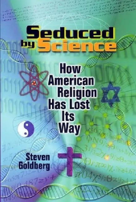 Seduced by Science (English, Steven Goldberg)