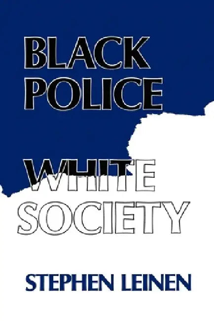 Buy Black Police, White Society by Steven Leinen | New York Univ Pr | English Paperback | Reprint Edition | Anthropology & Race Relations — BookShops.in