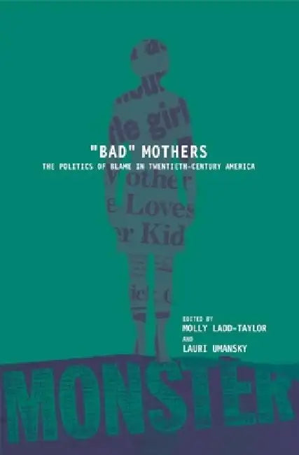 Bad Mothers (English, Molly Ladd-Taylor | Lauri Umansky)