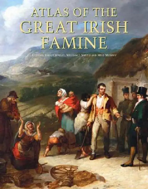 Buy Atlas of the Great Irish Famine (English, John Crowley | William J. Smyth | Mike Murphy) — BookShops.in