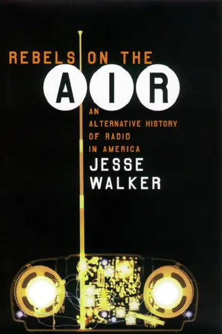 Rebels on the Air (English, Jesse Walker)