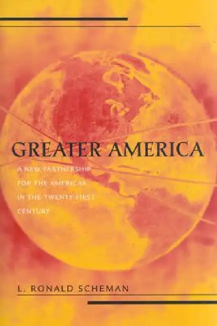 Buy Greater America: A New Partnership in the Americas in the 21st Century by L. Ronald Scheman | New York University Press | English | Paperback — BookShops.in