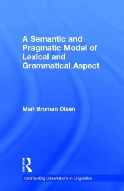 Buy A Semantic and Pragmatic Model of Lexical and Grammatical Aspect (English, Mari B. Olsen) — BookShops.in