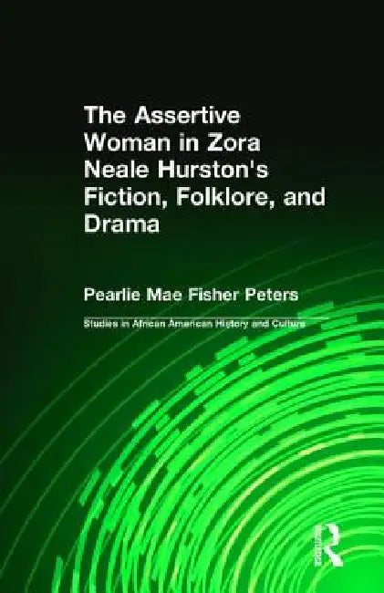 The Assertive Woman in Zora Neale Hurston's Fiction, Folklore, and Drama (Studies in African American History and Culture) view 2