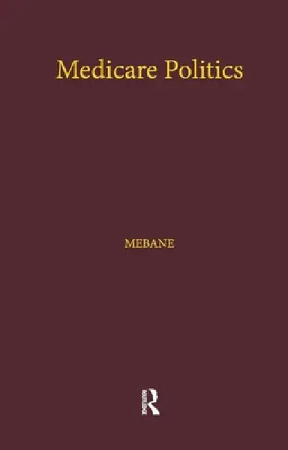 Medicare Politics (English, Felicia E. Mebane)