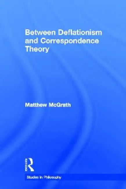 Between Deflationism and Correspondence Theory (English, Matthew McGrath)