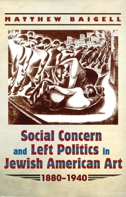 Buy Social Concern and Left Politics in Jewish American Art (English, Matthew Baigell) — BookShops.in