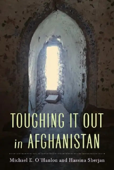 Toughing It Out in Afghanistan (English, Michael E. O'Hanlon | Hassina Sherjan)
