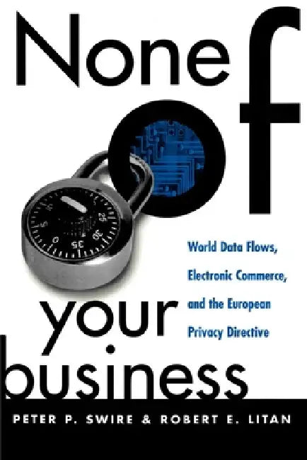 None of Your Business (English, Peter P. Swire | Robert E. Litan)