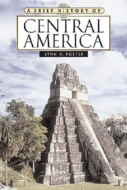 A Brief History of Central America, Second Edition (English, Lynn V. Foster)
