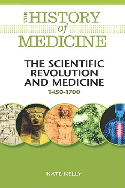 The Scientific Revolution and Medicine (English, Kate Kelly)