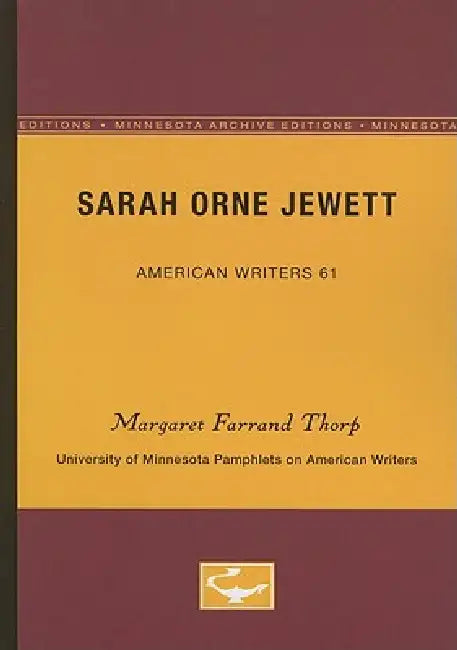 Sarah Orne Jewett - American Writers 61 (English, Margaret Farrand Thorp)