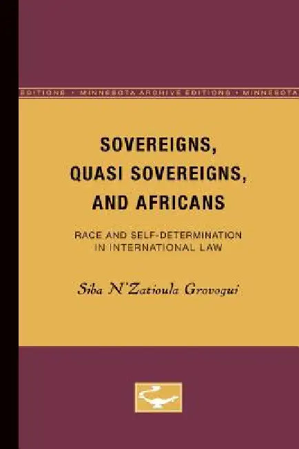 Sovereigns, Quasi Sovereigns, and Africans (English, Siba N'Zatioula Grovogui)