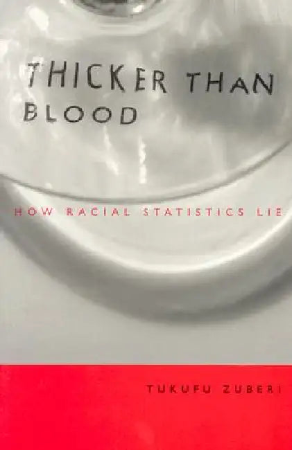 Buy Thicker Than Blood: How Racial Statistics Lie by Tukufu Zuberi | Univ of Minnesota Pr | Hardcover | 3rd ed. 2003 | Sociology Textbooks — BookShops.in