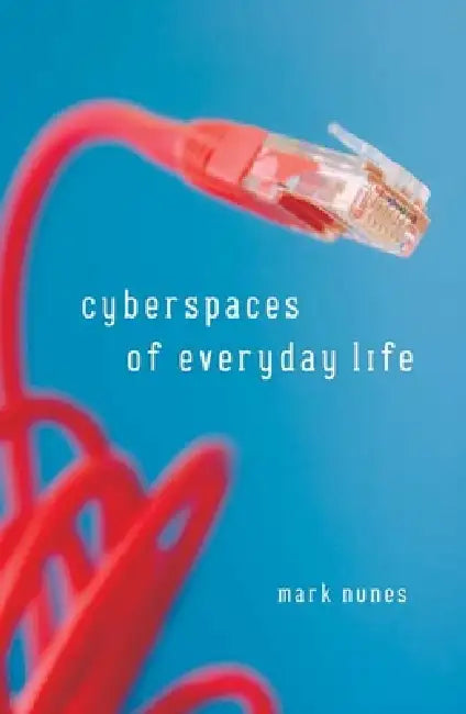 Cyberspaces Of Everyday Life (English, Mark Nunes)