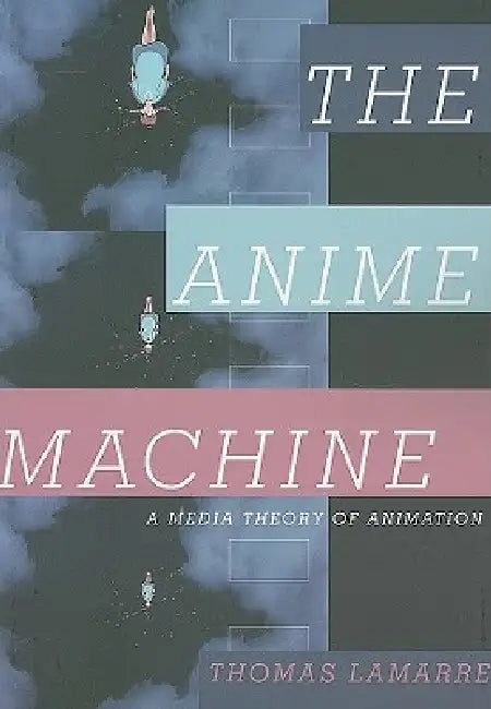 The Anime Machine (English, Thomas Lamarre)