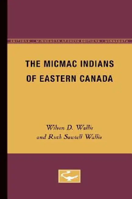 The Micmac Indians of Eastern Canada (English, Wilson D. Wallis)