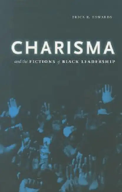Buy Charisma and the Fictions of Black Leadership (English, Erica R. Edwards) — BookShops.in