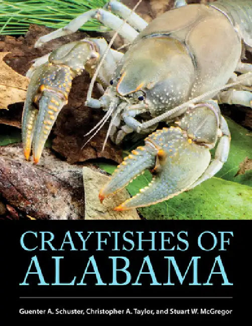 Buy Crayfishes of Alabama (English, Guenter A. Schuster | Christoper A. Taylor | Stuart W. McGregor) — BookShops.in
