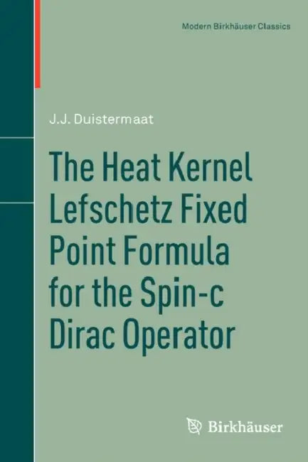 The Heat Kernel Lefschetz Fixed Point Formula for the Spin-C Dirac Operator (English, J. J. Duistermaat)