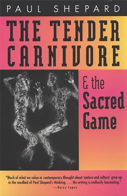 Tender Carnivore and the Sacred Game (English, Paul Shepard)
