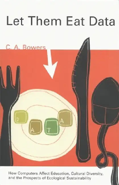 Let Them Eat Data (English, C. a. Bowers)
