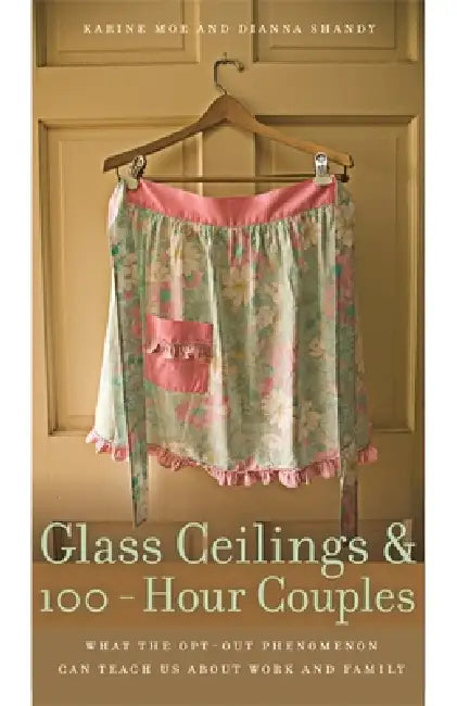Glass Ceilings and 100-Hour Couples (English, Dianna Shandy | Karine Moe)