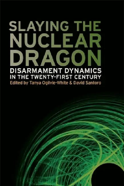 Slaying the Nuclear Dragon (English, Tanya Ogilvie-White | David Santoro | Stephen Burgess)
