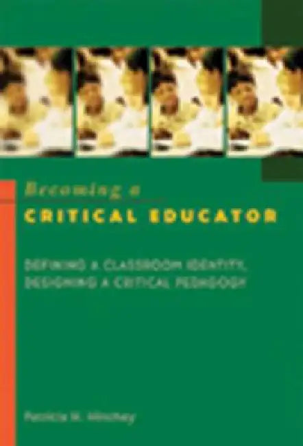 Buy Becoming a Critical Educator (English, Shirley R. Steinberg | Patricia H. Hinchey) — BookShops.in