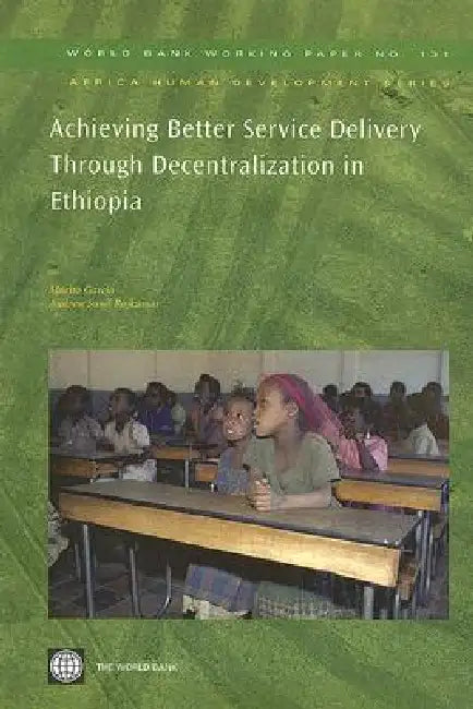 Achieving Better Service Delivery Through Decentralization in Ethiopia (English, Marito Garcia | Andrew Sunil Rajkumar)