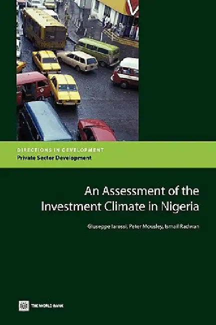 Buy An Assessment of the Investment Climate in Nigeria (English, Giuseppe Iarossi | Peter Mousley | Ismail Radwan) — BookShops.in