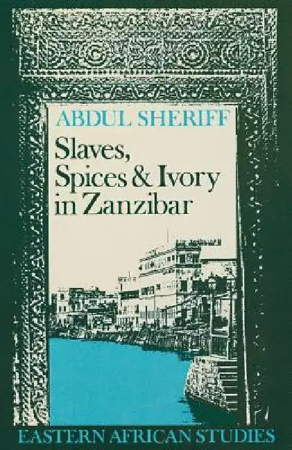 Buy Slaves, Spices and Ivory in Zanzibar (English, Abdul Sheriff) — BookShops.in