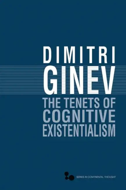 The Tenets of Cognitive Existentialism (English, Dimitri Ginev)