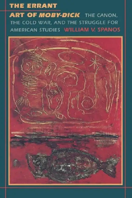 The Errant Art of Moby-Dick (English, William V. Spanos)