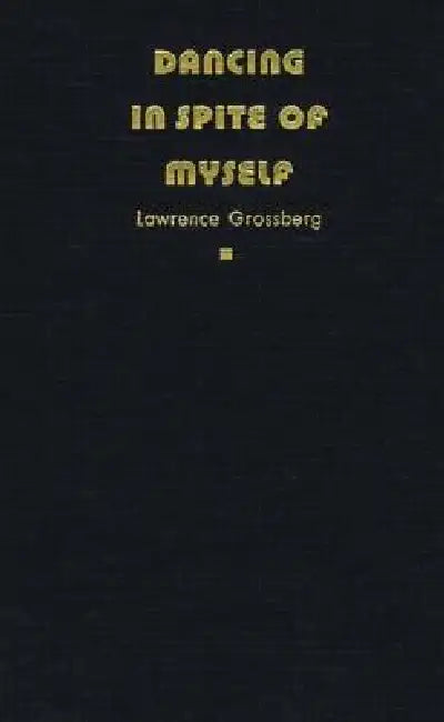 Buy Dancing in Spite of Myself (English, Lawrence Grossberg) — BookShops.in