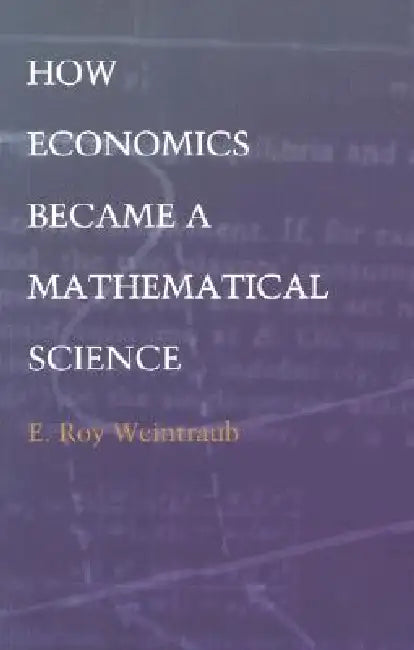 Buy How Economics Became a Mathematical Science (English, E. Roy Weintraub) — BookShops.in