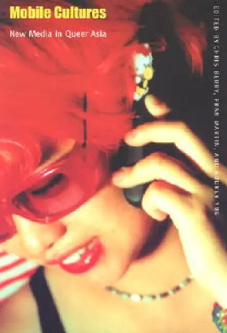 Mobile Cultures (English, Chris Berry | Fran Martin | Audrey Yue)