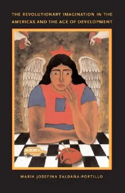 The Revolutionary Imagination in the Americas and the Age of Development (English, María Josefina Saldaña-Portillo) view 2